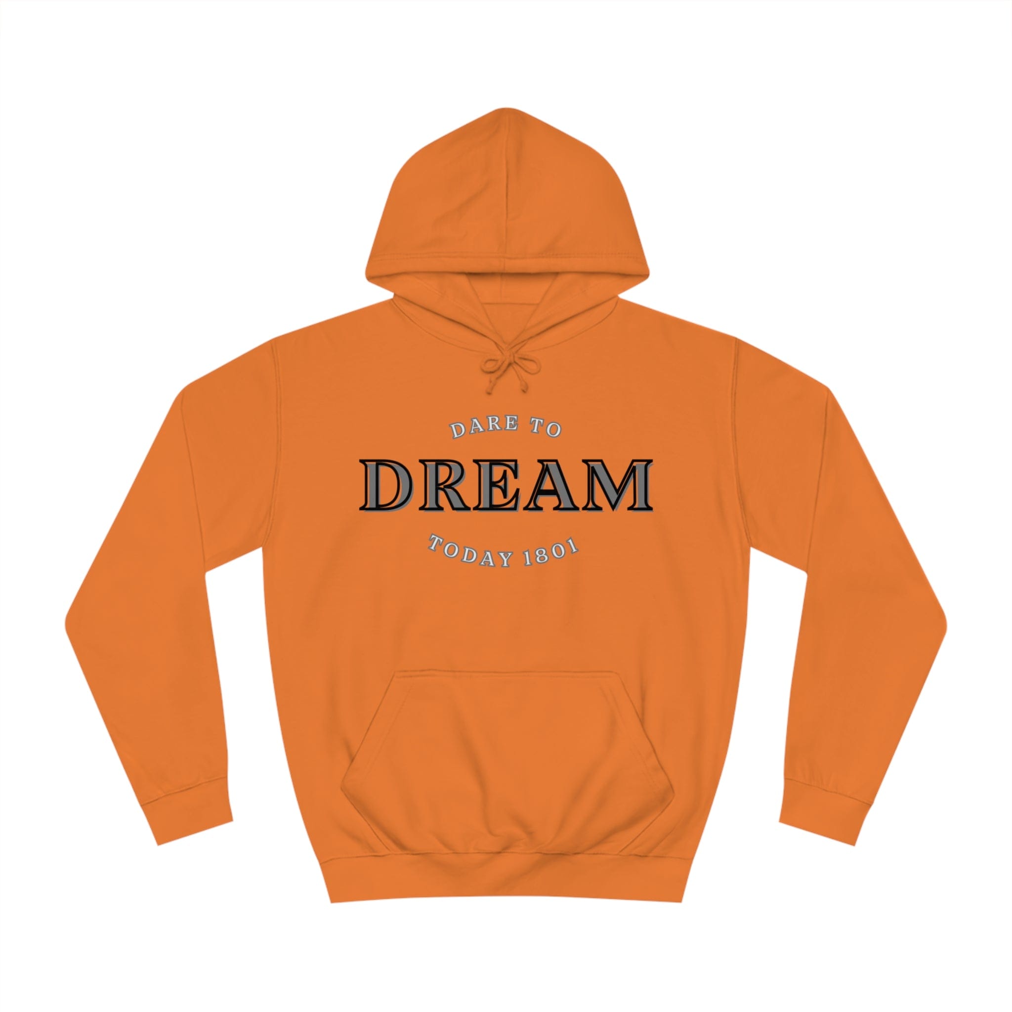 Printify Hoodie Orange Crush / S Dare to Dream today 1801 designed Unisex College Hoodie