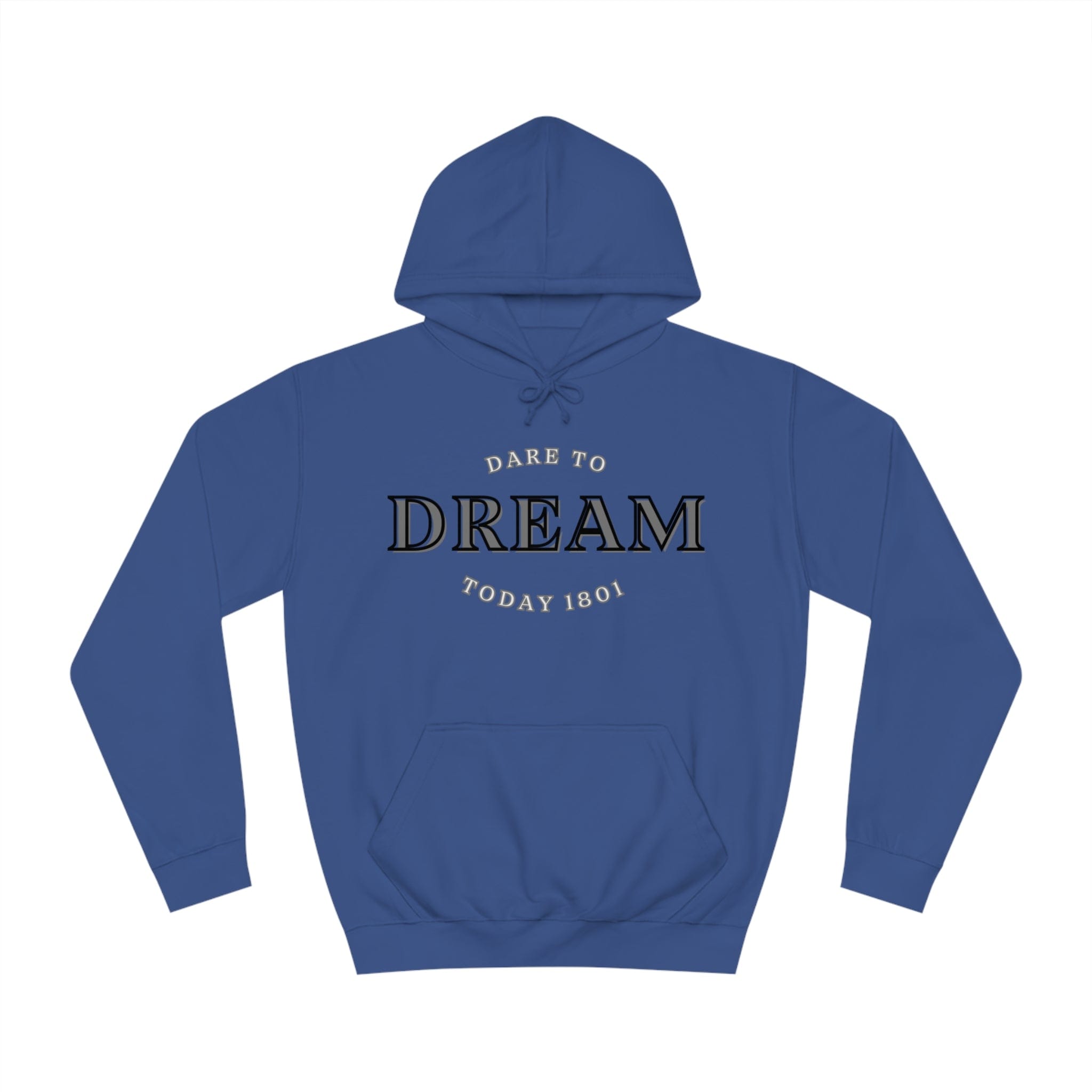 Printify Hoodie Royal Blue / S Dare to Dream today 1801 designed Unisex College Hoodie